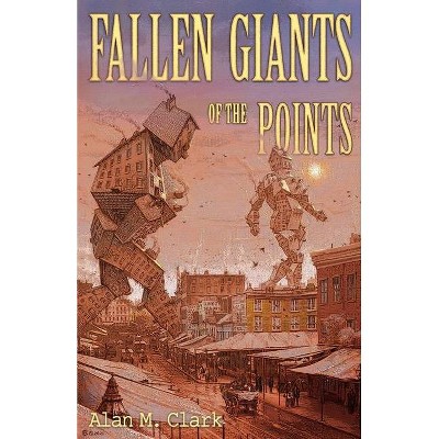 Fallen Giants of the Points - by  Alan M Clark (Paperback)