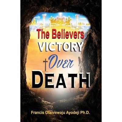 Believers Victory Over Death - by  Francis Ayodeji (Paperback)