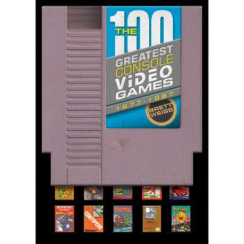 The 100 Greatest Console Video Games - by  Brett Weiss (Hardcover)
