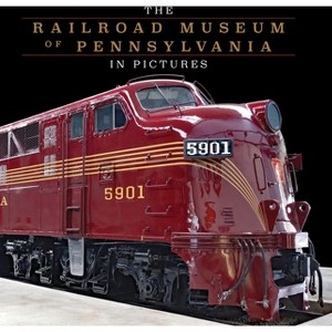 The Railroad Museum of Pennsylvania in Pictures - (Hardcover) - 1 of 1