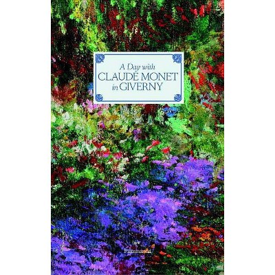 A Day with Claude Monet in Giverny - by  Adrien Goetz (Hardcover)