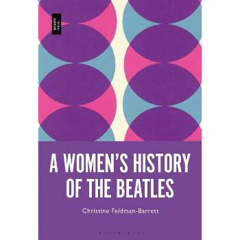 A Women's History of the Beatles - by  Christine Feldman-Barrett (Paperback)