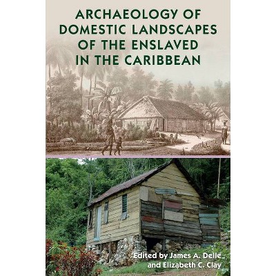 Archaeology of Domestic Landscapes of the Enslaved in the Caribbean - (Florida Museum of Natural History: Ripley P. Bullen) (Hardcover)