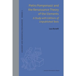 Pietro Pomponazzi and the Renaissance Theory of the Elements - (Ancient and Medieval Philosophy-Series 1) by  Luca Burzelli (Hardcover) - 1 of 1
