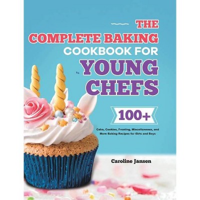 The Complete Baking Cookbook for Young Chefs - by  Caroline Jansen (Hardcover)