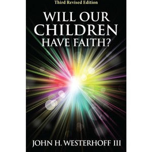 Will Our Children Have Faith? - 3rd Edition by  John H Westerhoff (Paperback) - 1 of 1