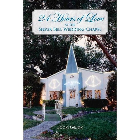 24 Hours Of Love At The Silver Bell Wedding Chapel By Jacki Gluck Paperback Target