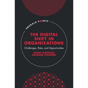 The Digital Shift in Organizations - (Emerald Points) by  Magali Dubosson & Emmanuel Fragnière (Hardcover) - 1 of 1