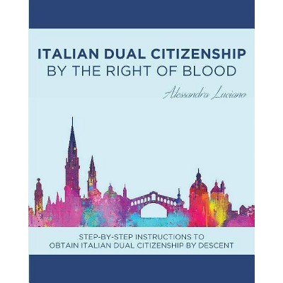 Italian Dual Citizenship - by  Alessandra Luciano (Paperback)