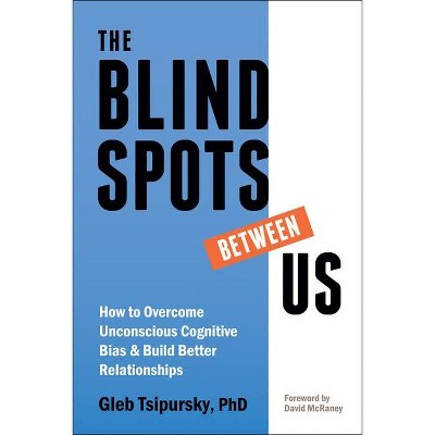 The Blindspots Between Us - by  Gleb Tsipursky (Paperback)