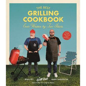 The Best Grilling Cookbook Ever Written by Two Idiots - by  Mark Anderson & Ryan Fey (Paperback)