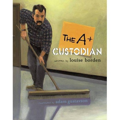 The A+ Custodian - by  Louise Borden (Hardcover)