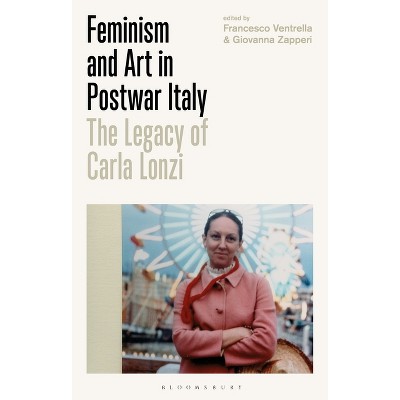 Feminism and Art in Postwar Italy - by  Francesco Ventrella & Giovanna Zapperi (Paperback)