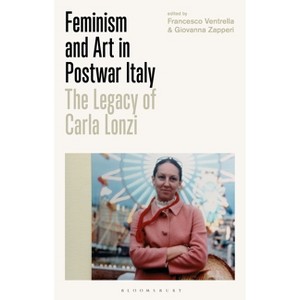 Feminism and Art in Postwar Italy - by  Francesco Ventrella & Giovanna Zapperi (Paperback) - 1 of 1