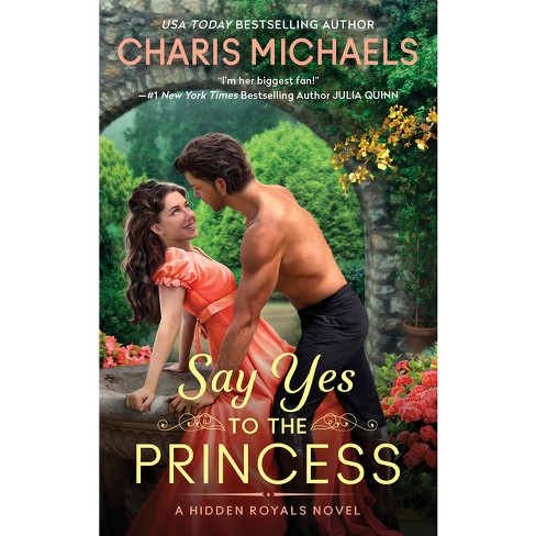 Say Yes To The Princess - (hidden Royals) By Charis Michaels (paperback) : Target