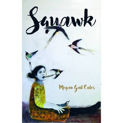 Squawk - by  Megan Gail Coles (Paperback)