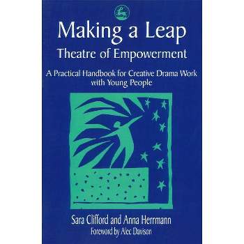 Making a Leap - Theatre of Empowerment - by  Anna Herrmann & Sara Clifford (Paperback)
