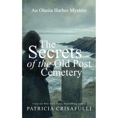 The Secrets of the Old Post Cemetery - (Ohnita Harbor) by  Patricia Crisafulli (Paperback)