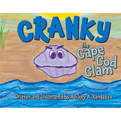 Cranky the Cape Cod Clam - by  Beckey A Randazzo (Hardcover)