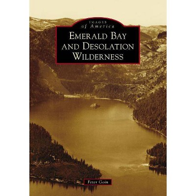 Emerald Bay and Desolation Wilderness - by  Peter Goin (Paperback)