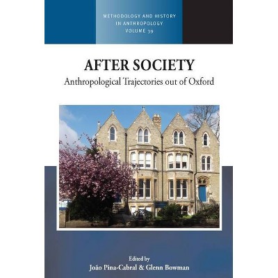 After Society - (Methodology & History in Anthropology) by  João Pina-Cabral & Glenn Bowman (Hardcover)