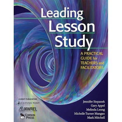 Leading Lesson Study - by  Jennifer Stepanek & Gary Appel & Melinda Leong & Michelle Turner Mangan & Mark Mitchell (Paperback)