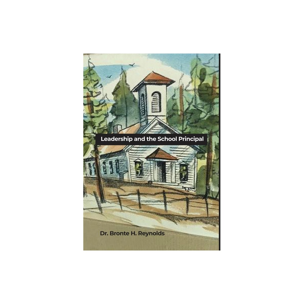 Leadership and the School Principal - by Bronte H Reynolds (Hardcover)