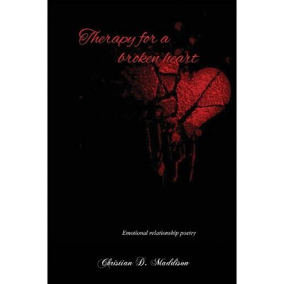 Therapy for a Broken Heart - by  Christian D Maddison (Paperback)