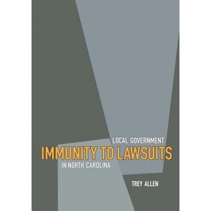 Local Government Immunity to Lawsuits in North Carolina - by  Trey Allen (Paperback) - 1 of 1