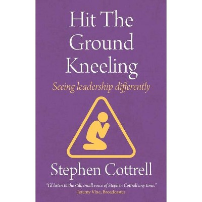 Hit the Ground Kneeling - by  Stephen Cottrell (Paperback)