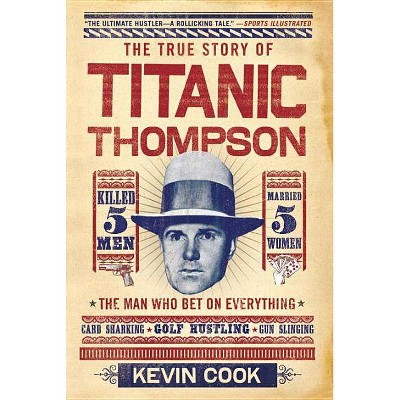 Titanic Thompson - by  Kevin Cook (Paperback)