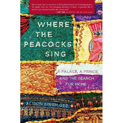 Where the Peacocks Sing - by  Alison Singh Gee (Paperback)