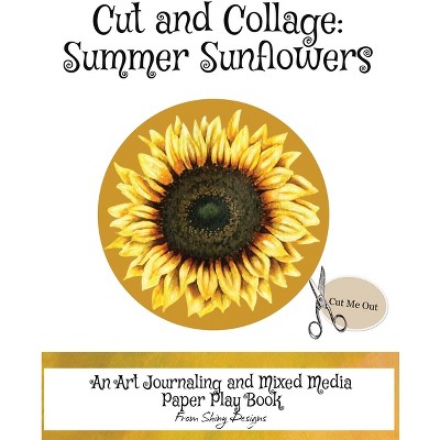 Cut and Collage Summer Sunflowers - by  Monette Satterfield (Paperback)
