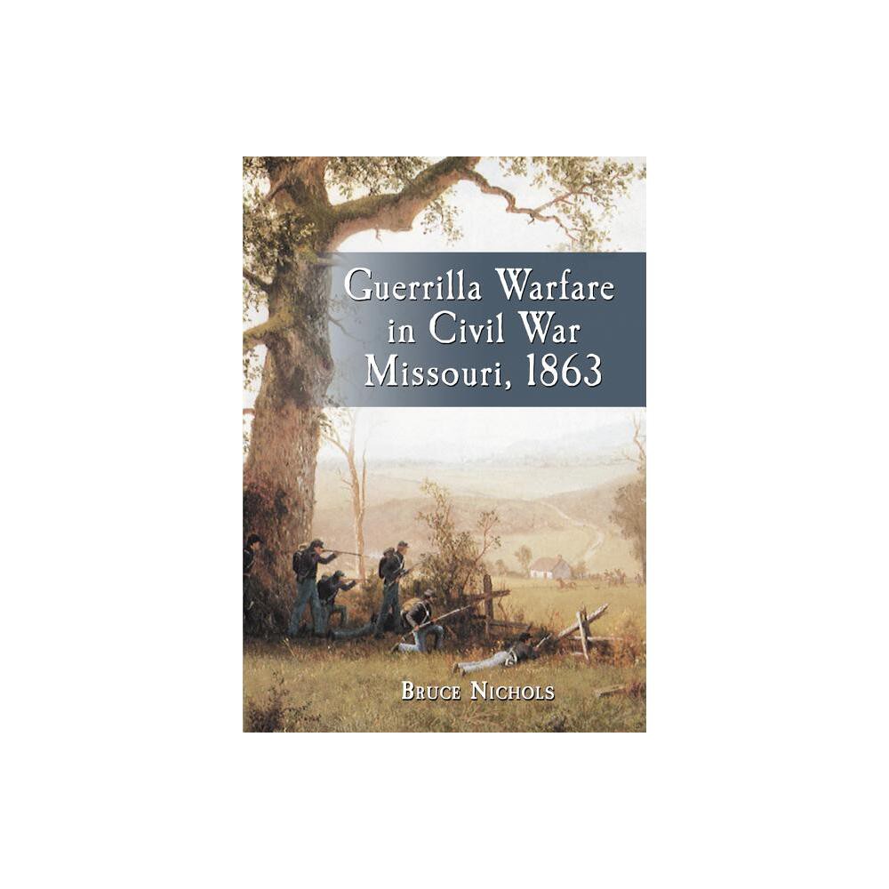 Guerrilla Warfare in Civil War Missouri, Volume II - by Bruce Nichols (Paperback)