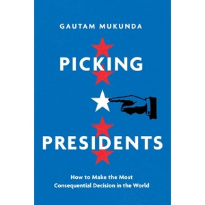Picking Presidents - by  Gautam Mukunda (Hardcover) - 1 of 1