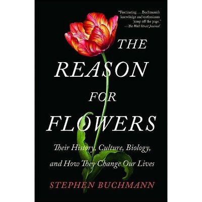 The Reason for Flowers - by  Stephen Buchmann (Paperback)