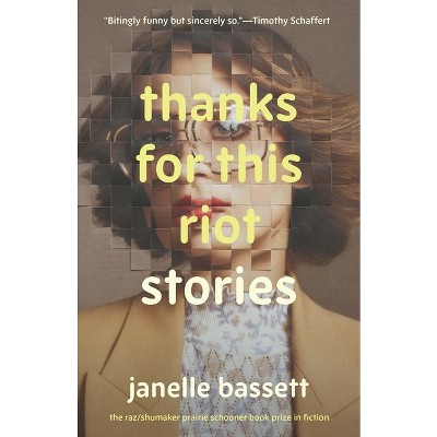 Thanks for This Riot - (The Raz/Shumaker Prairie Schooner Book Prize in Fiction) by  Janelle Bassett (Paperback)