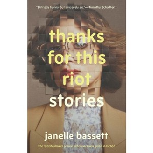 Thanks for This Riot - (The Raz/Shumaker Prairie Schooner Book Prize in Fiction) by  Janelle Bassett (Paperback) - 1 of 1