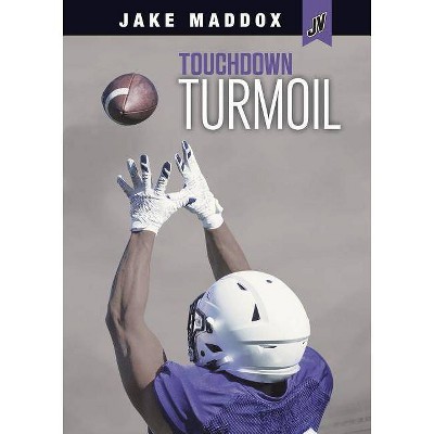 Touchdown Turmoil - (Jake Maddox Jv) by  Jake Maddox (Paperback)