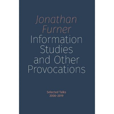 Information Studies and Other Provocations - by  Jonathan Furner (Paperback)