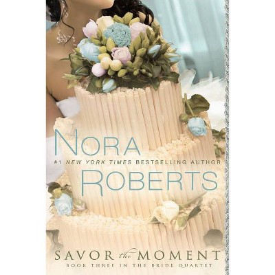 Savor the Moment ( The Bride Quartet) (Paperback) by Nora Roberts