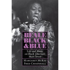 Beale Black & Blue - (Life and Music on Black America's Main Street) by  Margaret McKee & Fred Chisenhall (Paperback) - 1 of 1