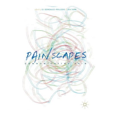 Painscapes - by  Ej Gonzalez-Polledo & Jen Tarr (Hardcover)