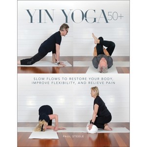 Yin Yoga 50+ - by  Paul Steele (Paperback) - 1 of 1
