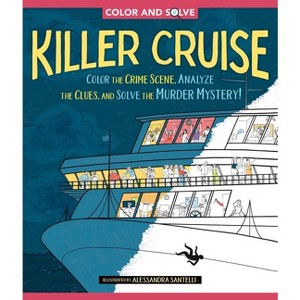 Color and Solve: Killer Cruise - by  Alessandra Santelli (Paperback) - 1 of 1