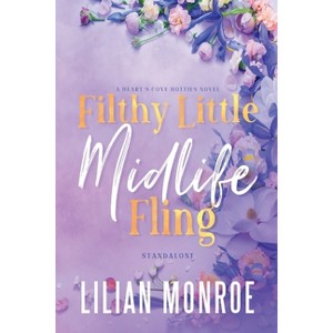 Filthy Little Midlife Fling - (Heart's Cove Hotties) by  Lilian Monroe (Paperback) - 1 of 1