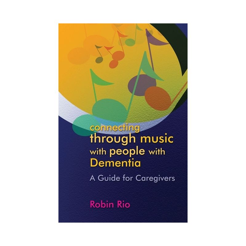 Connecting Through Music with People with Dementia - by  Robin Rio (Paperback), 1 of 2