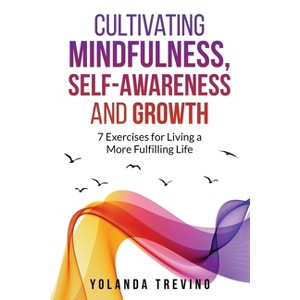 Cultivating Mindfulness, Self-Awareness and Growth - by  Yolanda Trevino (Paperback) - 1 of 1