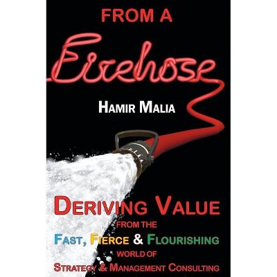 From a Firehose - by  Hamir Malia (Hardcover)