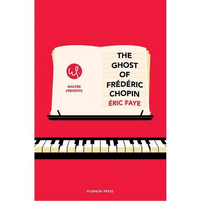 The Ghost of Frederic Chopin - (Walter Presents) by  Eric Faye (Paperback)